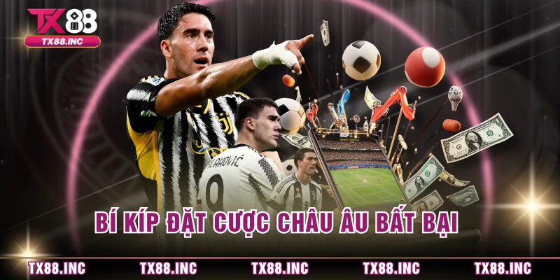 Bí kíp đặt cược châu Âu bất bại