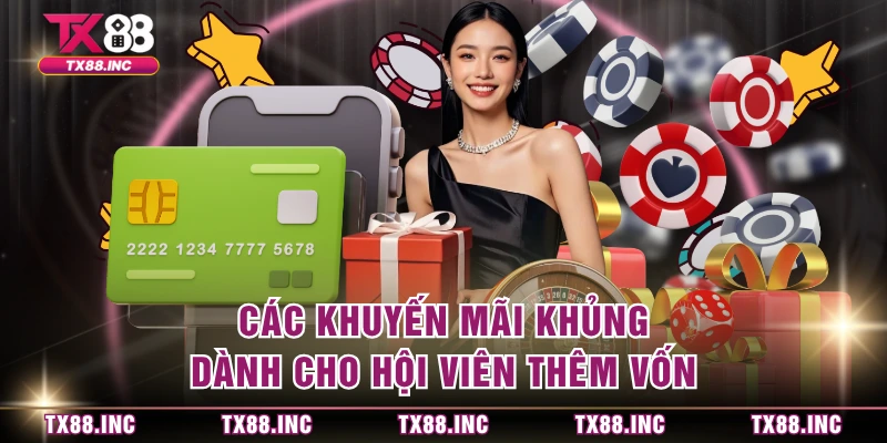 Các khuyến mãi khủng dành cho hội viên thêm vốn
