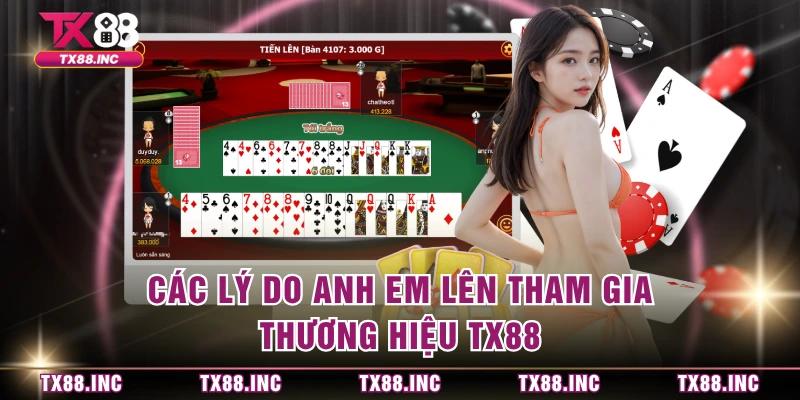 Các lý do anh em lên tham gia thương hiệu TX88