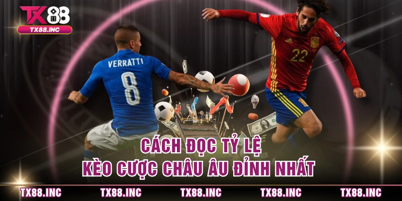 Cách đọc tỷ lệ kèo cược châu Âu đỉnh nhất