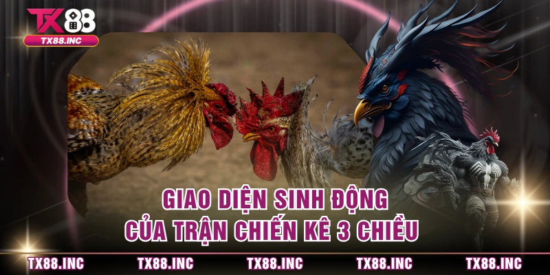 Giao diện sinh động của trận chiến kê 3 chiều