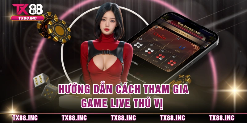 Hướng dẫn cách tham gia game live thú vị 