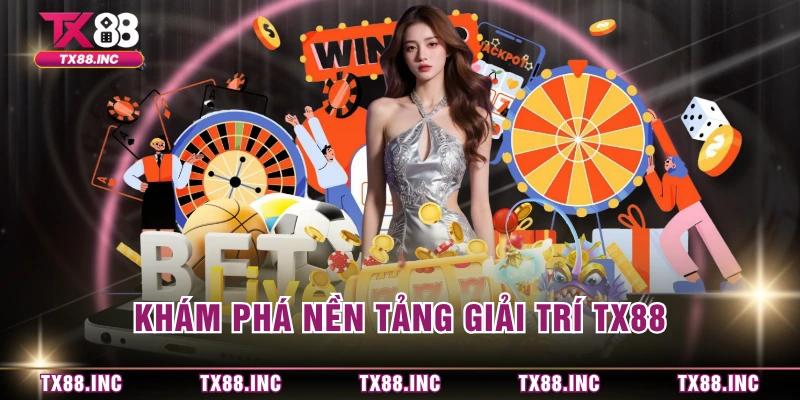 Khám phá nền tảng giải trí TX88