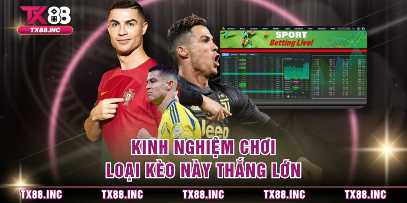 Kinh nghiệm chơi loại kèo này thắng lớn 