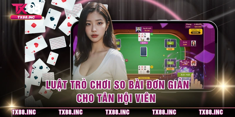 Luật trò chơi so bài đơn giản cho tân hội viên 