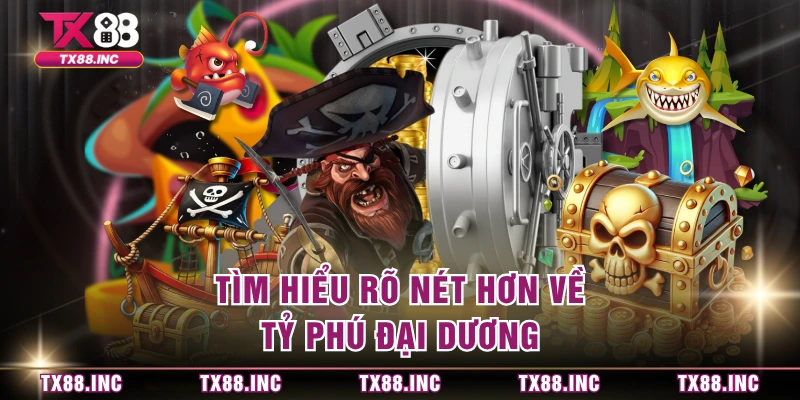 Tìm hiểu rõ nét hơn về tỷ phú đại dương