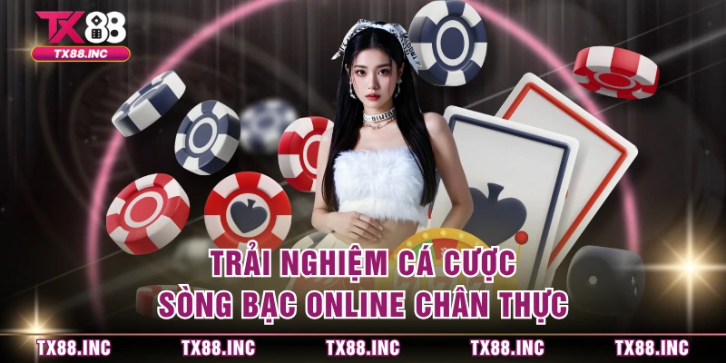 Trải nghiệm cá cược sòng bạc online chân thực