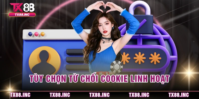 Tùy chọn từ chối cookie linh hoạt